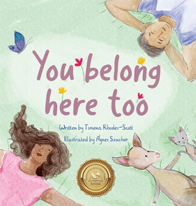 Timena Rhodes-Scott. "You belong here too", Illustrated by Szucher Anges.